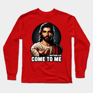 Matthew 11:28 Come To Me I Will Give You Rest Long Sleeve T-Shirt